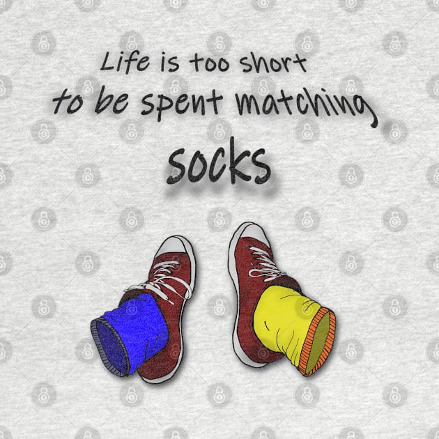 Life is too short to be spent matching socks - dark by RedHeadAmazona